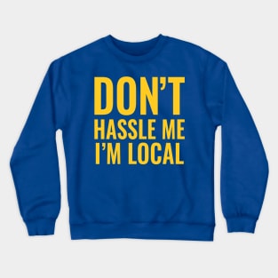 Don't Hassle Me I'm Local Crewneck Sweatshirt